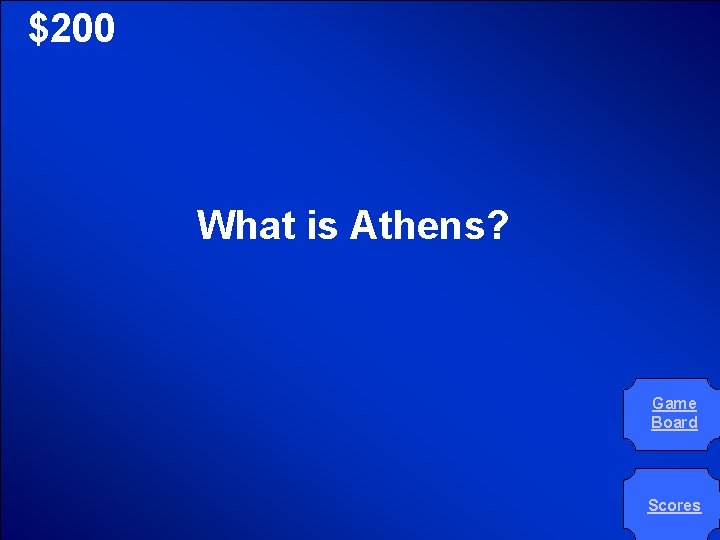 © Mark E. Damon - All Rights Reserved $200 What is Athens? Game Board