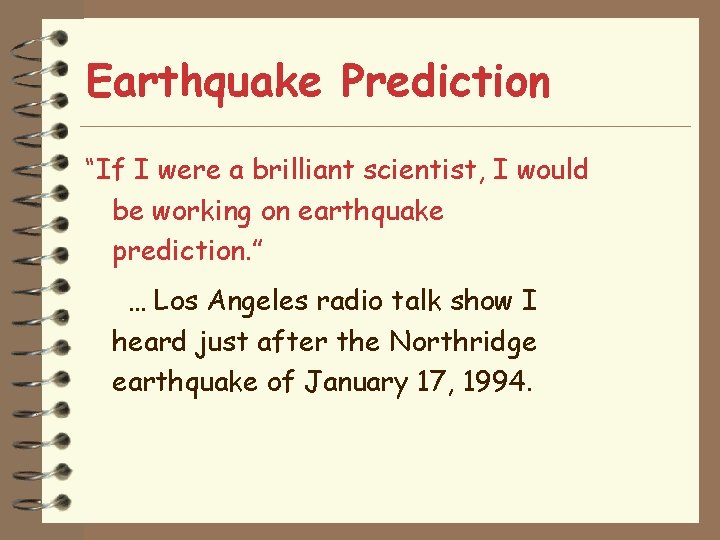 Earthquake Prediction “If I were a brilliant scientist, I would be working on earthquake