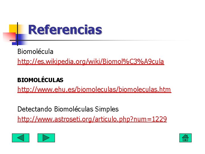 Referencias Biomolécula http: //es. wikipedia. org/wiki/Biomol%C 3%A 9 cula BIOMOLÉCULAS http: //www. ehu. es/biomoleculas.