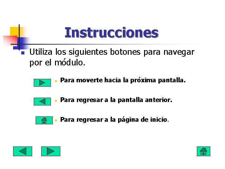 Instrucciones n Utiliza los siguientes botones para navegar por el módulo. n Para moverte