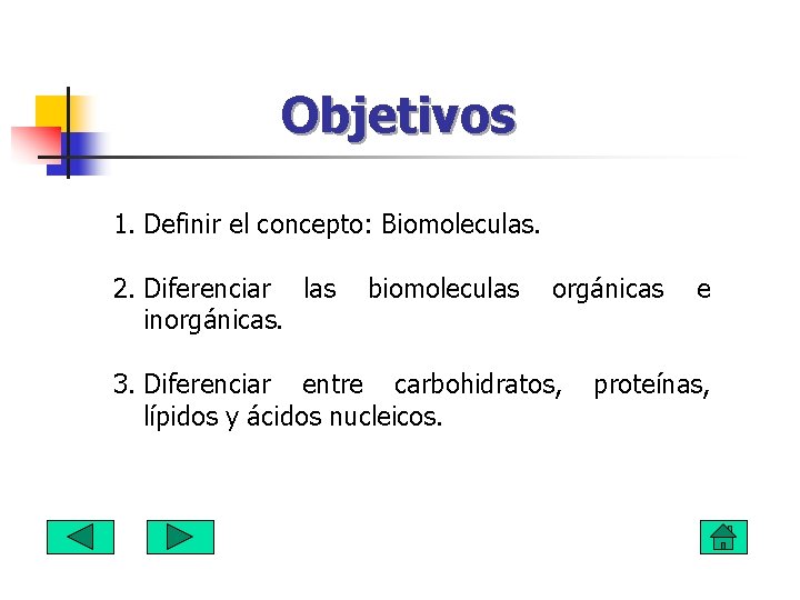 Objetivos 1. Definir el concepto: Biomoleculas. 2. Diferenciar las inorgánicas. biomoleculas orgánicas 3. Diferenciar