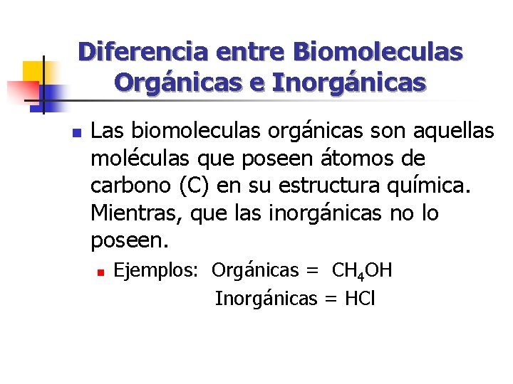Diferencia entre Biomoleculas Orgánicas e Inorgánicas n Las biomoleculas orgánicas son aquellas moléculas que