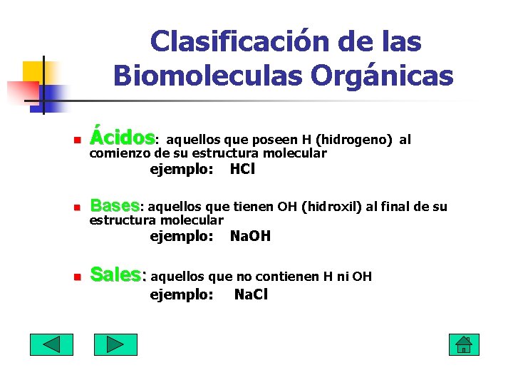  Clasificación de las Biomoleculas Orgánicas n Ácidos: aquellos que poseen H (hidrogeno) al