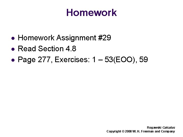 Homework l l l Homework Assignment #29 Read Section 4. 8 Page 277, Exercises: