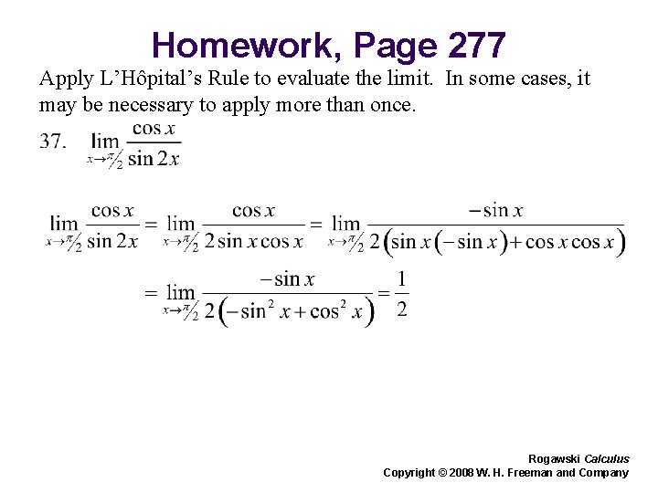 Homework, Page 277 Apply L’Hôpital’s Rule to evaluate the limit. In some cases, it