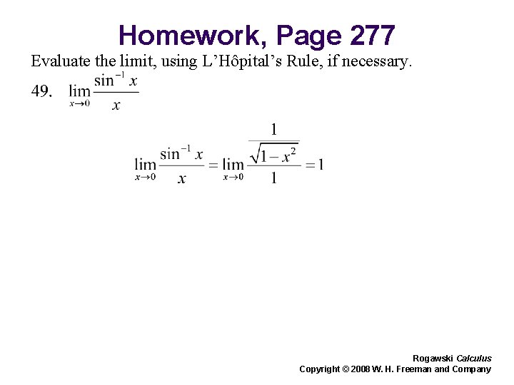 Homework, Page 277 Evaluate the limit, using L’Hôpital’s Rule, if necessary. Rogawski Calculus Copyright