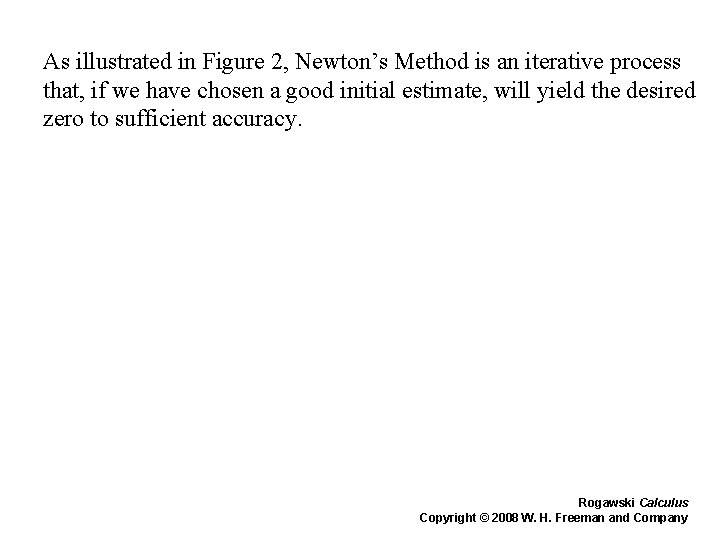 As illustrated in Figure 2, Newton’s Method is an iterative process that, if we