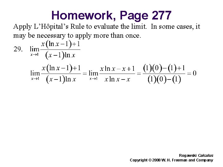 Homework, Page 277 Apply L’Hôpital’s Rule to evaluate the limit. In some cases, it