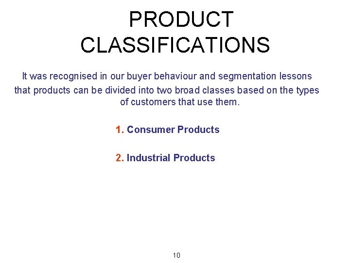 PRODUCT CLASSIFICATIONS It was recognised in our buyer behaviour and segmentation lessons that products