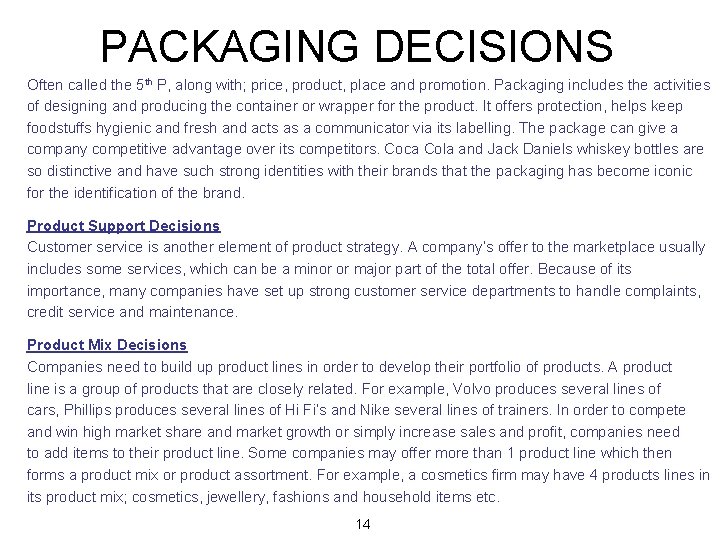 PACKAGING DECISIONS Often called the 5 th P, along with; price, product, place and