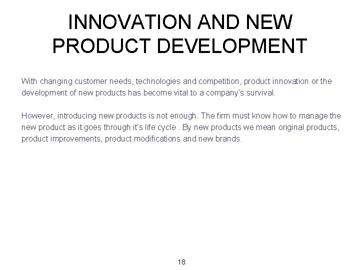 INNOVATION AND NEW PRODUCT DEVELOPMENT With changing customer needs, technologies and competition, product innovation