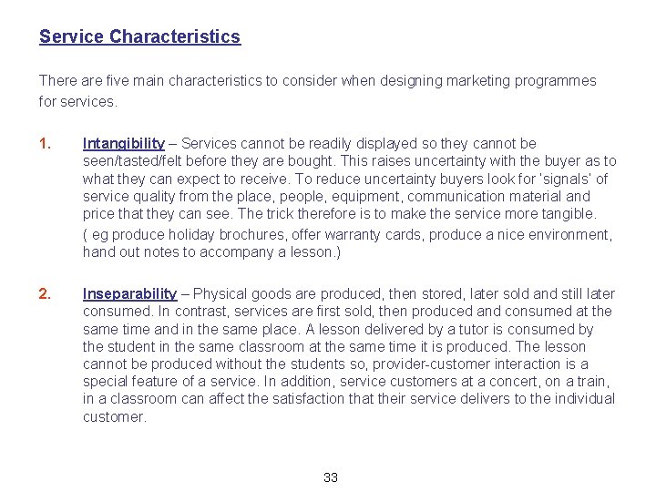 Service Characteristics There are five main characteristics to consider when designing marketing programmes for