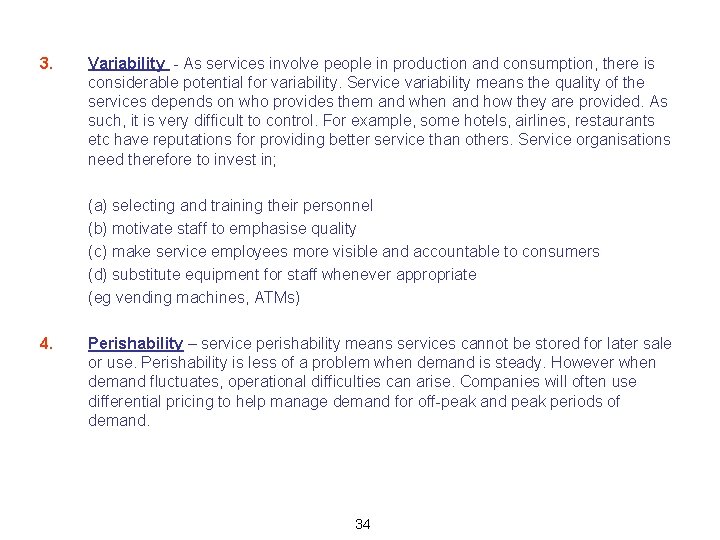 3. Variability - As services involve people in production and consumption, there is considerable