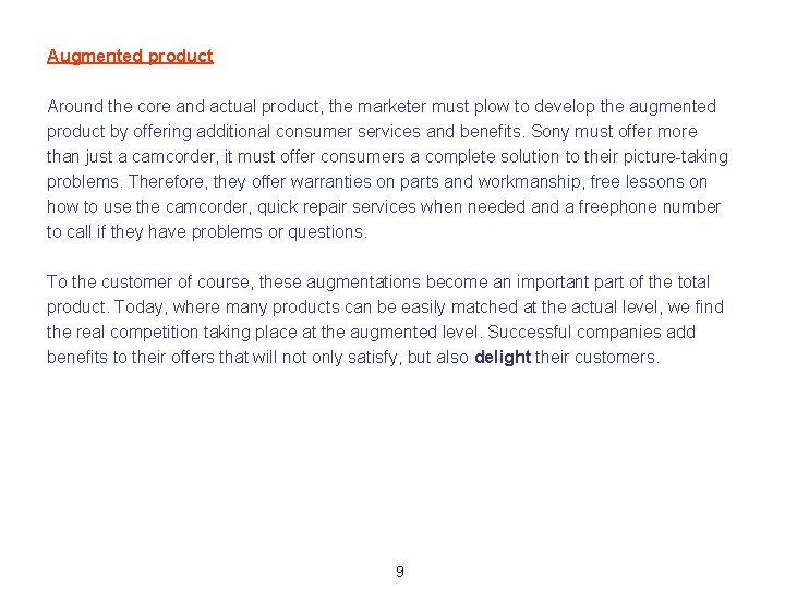 Augmented product Around the core and actual product, the marketer must plow to develop