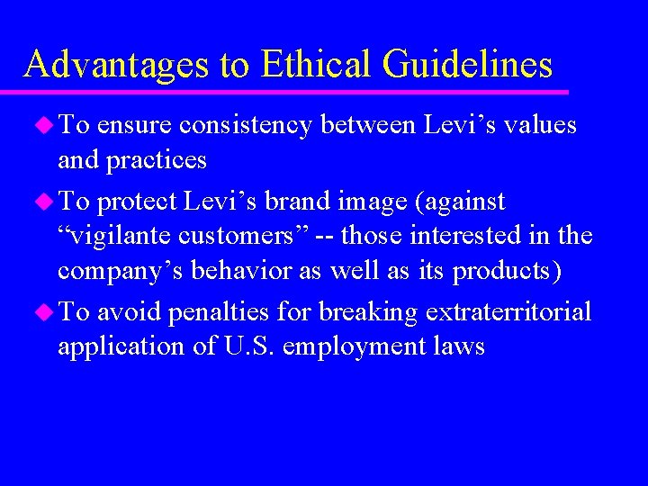 Advantages to Ethical Guidelines u To ensure consistency between Levi’s values and practices u