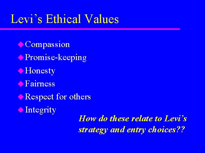 Levi’s Ethical Values u Compassion u Promise-keeping u Honesty u Fairness u Respect for