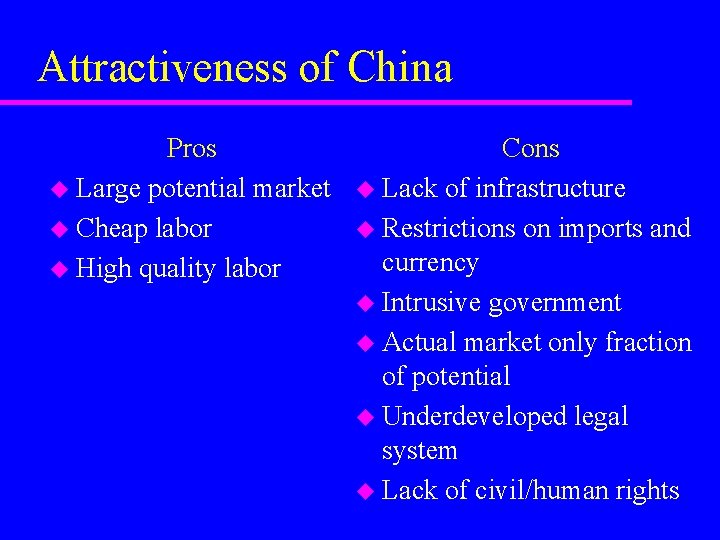Attractiveness of China Pros u Large potential market u Cheap labor u High quality