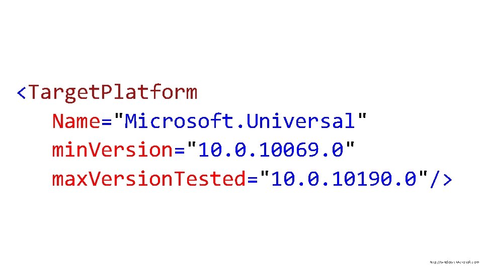 <Target. Platform Name="Microsoft. Universal" min. Version="10. 0. 10069. 0" max. Version. Tested="10. 0. 10190.