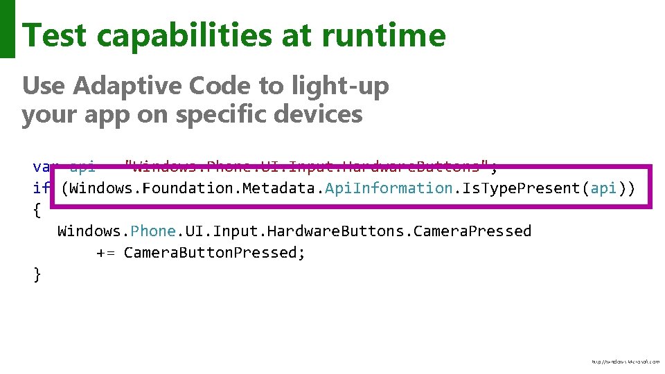 Test capabilities at runtime Use Adaptive Code to light-up your app on specific devices