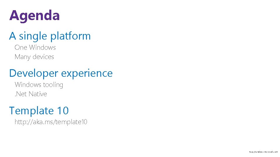 Agenda A single platform One Windows Many devices Developer experience Windows tooling. Net Native