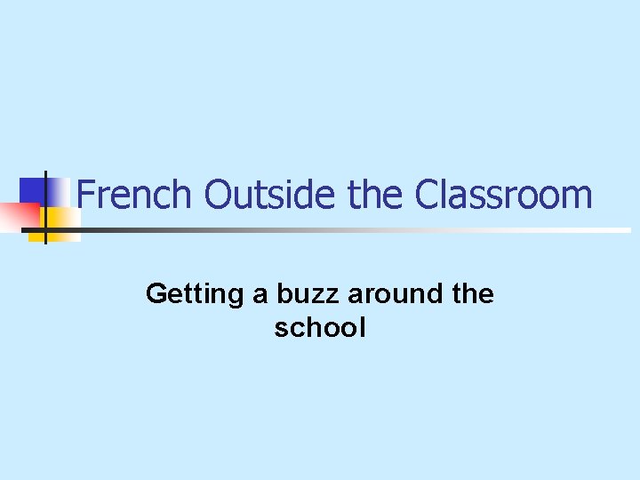 French Outside the Classroom Getting a buzz around the school 