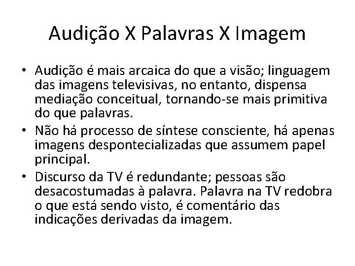 Audição X Palavras X Imagem • Audição é mais arcaica do que a visão;