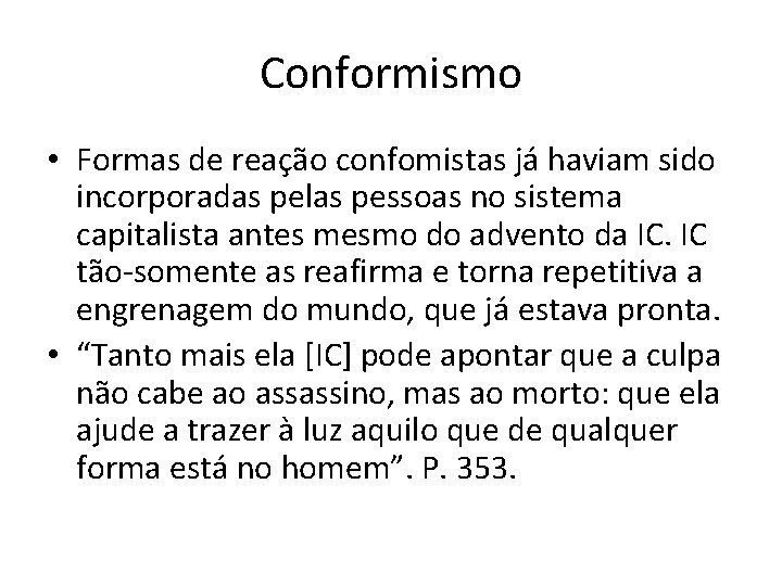 Conformismo • Formas de reação confomistas já haviam sido incorporadas pelas pessoas no sistema