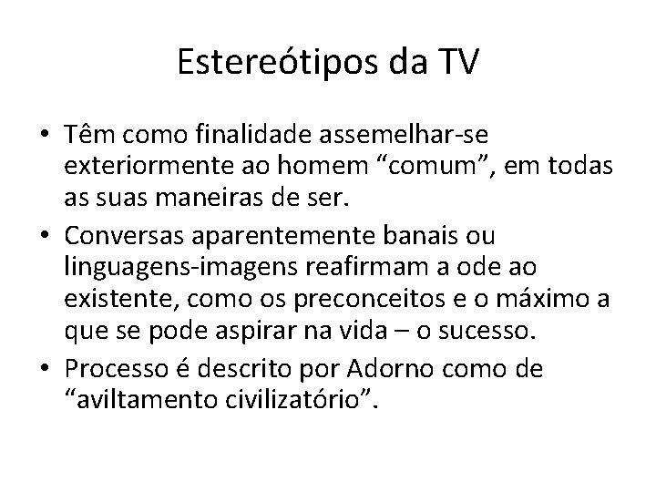 Estereótipos da TV • Têm como finalidade assemelhar-se exteriormente ao homem “comum”, em todas