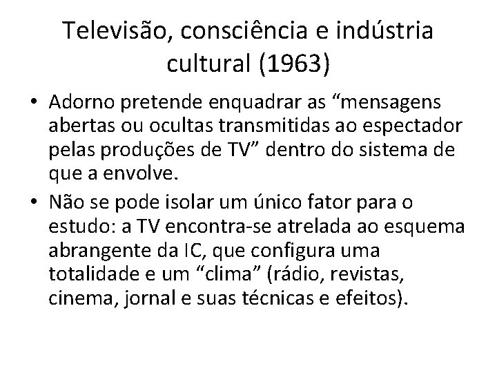 Televisão, consciência e indústria cultural (1963) • Adorno pretende enquadrar as “mensagens abertas ou