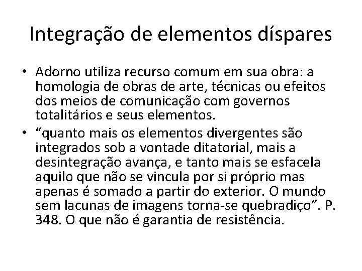 Integração de elementos díspares • Adorno utiliza recurso comum em sua obra: a homologia