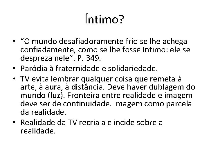 Íntimo? • “O mundo desafiadoramente frio se lhe achega confiadamente, como se lhe fosse