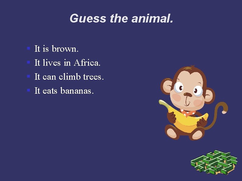 Guess the animal. § § It is brown. It lives in Africa. It can
