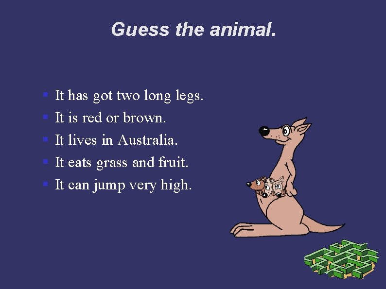 Guess the animal. § § § It has got two long legs. It is