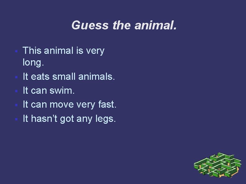 Guess the animal. § § § This animal is very long. It eats small