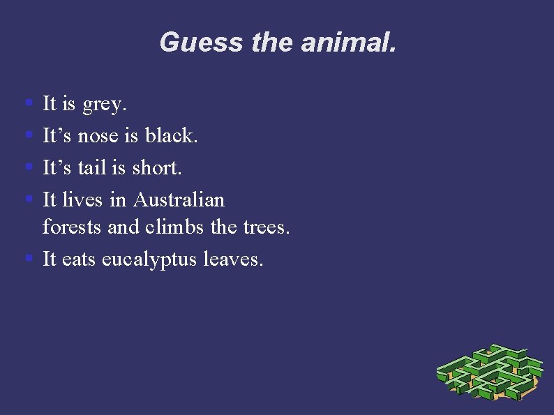 Guess the animal. § § It is grey. It’s nose is black. It’s tail