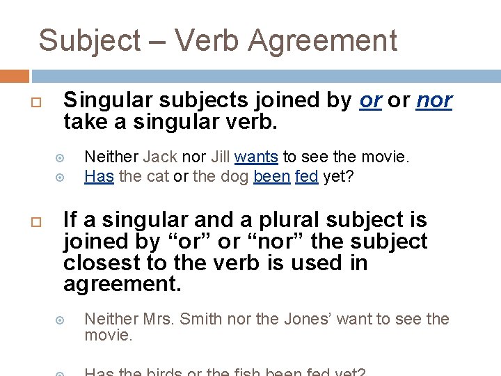 Subject – Verb Agreement Singular subjects joined by or or nor take a singular