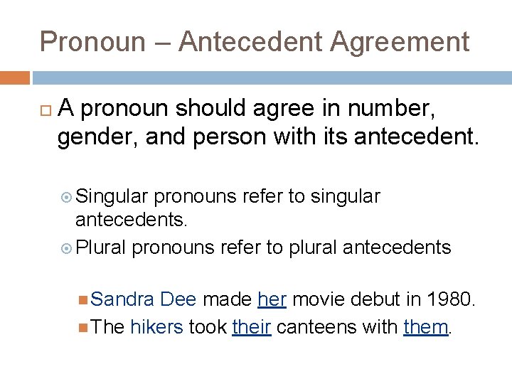 Pronoun – Antecedent Agreement A pronoun should agree in number, gender, and person with