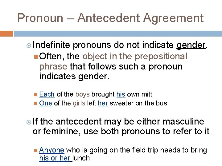 Pronoun – Antecedent Agreement Indefinite pronouns do not indicate gender. Often, the object in