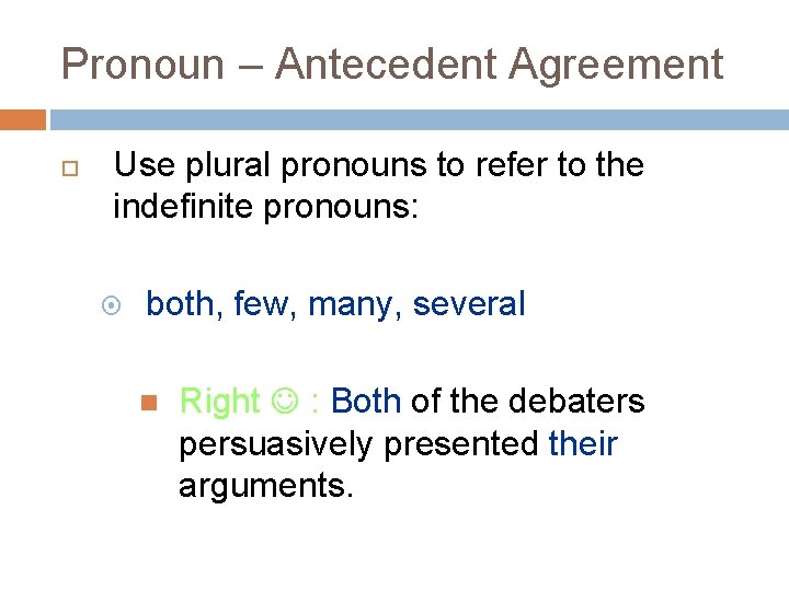 Pronoun – Antecedent Agreement Use plural pronouns to refer to the indefinite pronouns: both,