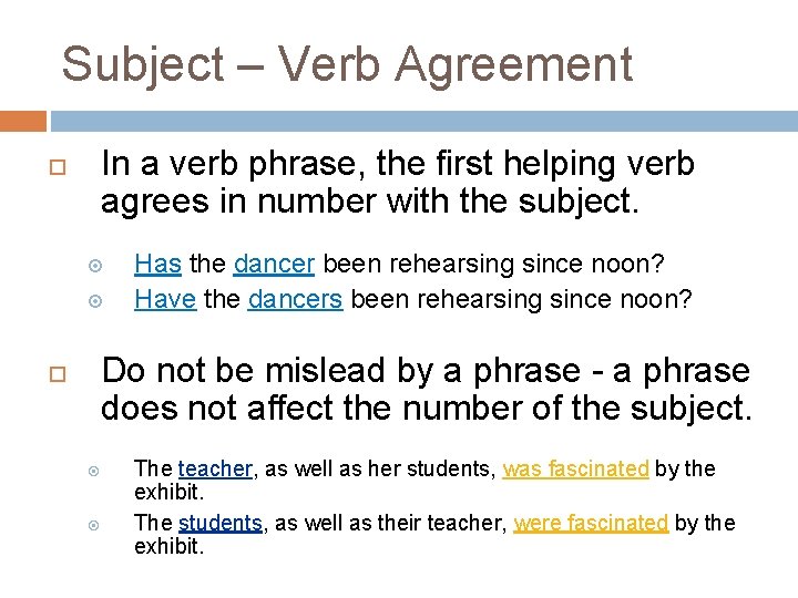 Subject – Verb Agreement In a verb phrase, the first helping verb agrees in