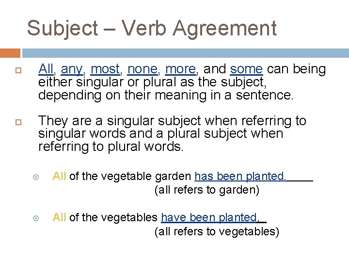 Subject – Verb Agreement All, any, most, none, more, and some can being either