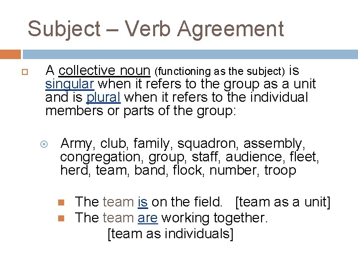 Subject – Verb Agreement A collective noun (functioning as the subject) is singular when