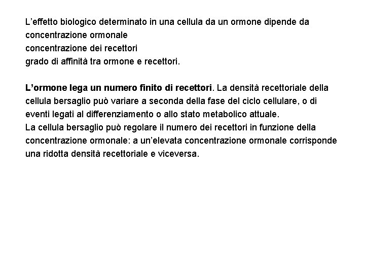 L’effetto biologico determinato in una cellula da un ormone dipende da concentrazione ormonale concentrazione