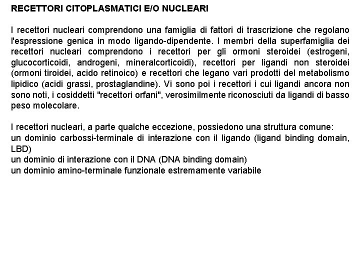 RECETTORI CITOPLASMATICI E/O NUCLEARI I recettori nucleari comprendono una famiglia di fattori di trascrizione