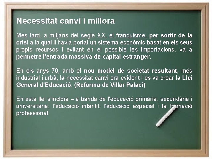 Necessitat canvi i millora Més tard, a mitjans del segle XX, el franquisme, per