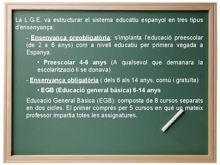 La L. G. E. va estructurar el sistema educatiu espanyol en tres tipus d’ensenyança: