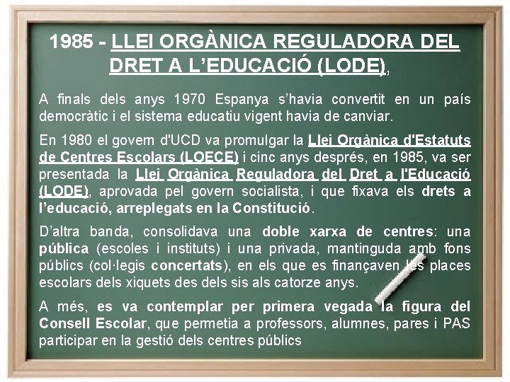 1985 - LLEI ORGÀNICA REGULADORA DEL DRET A L’EDUCACIÓ (LODE), A finals dels anys