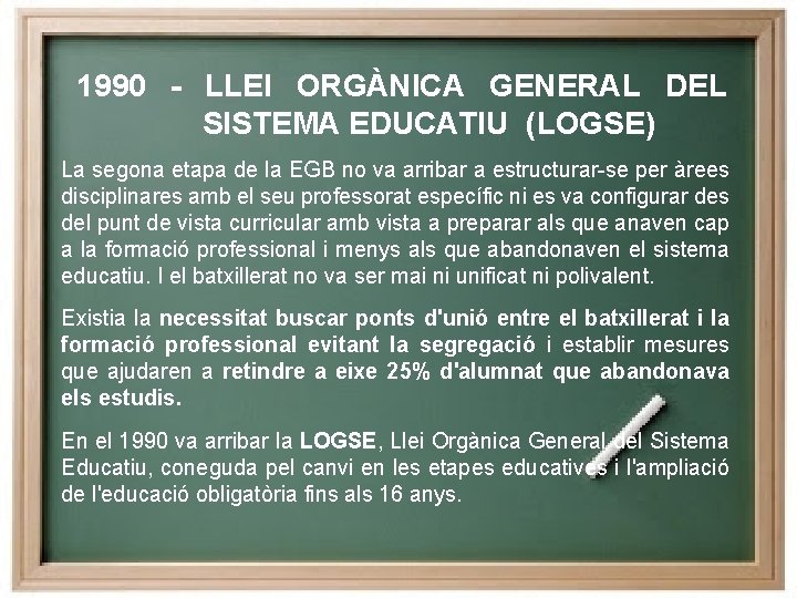 1990 - LLEI ORGÀNICA GENERAL DEL SISTEMA EDUCATIU (LOGSE) La segona etapa de la