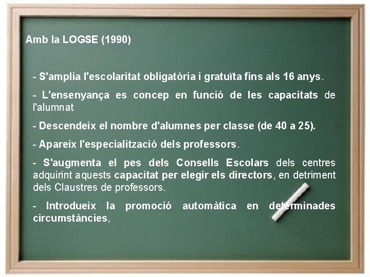 Amb la LOGSE (1990) - S'amplia l'escolaritat obligatòria i gratuïta fins als 16 anys.