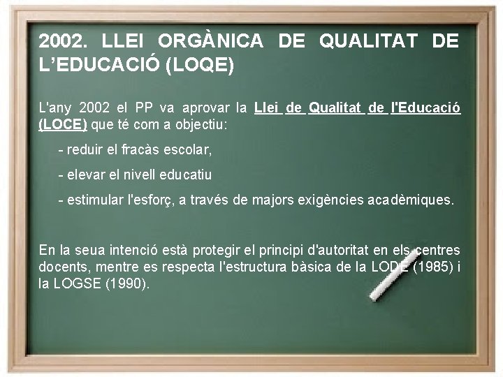 2002. LLEI ORGÀNICA DE QUALITAT DE L’EDUCACIÓ (LOQE) L'any 2002 el PP va aprovar